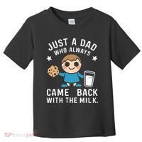 Just A Dad Who Always Came Back With The Milk Toddler T-Shirt thumb 0