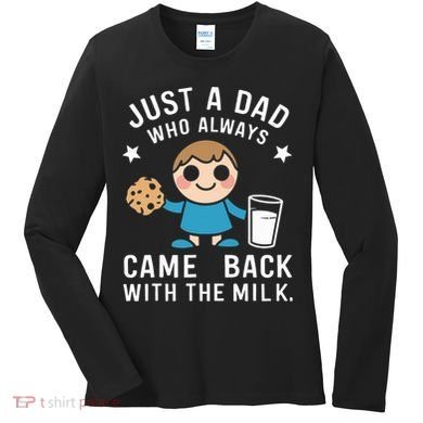 Just A Dad Who Always Came Back With The Milk Women's Long Sleeve Shirt