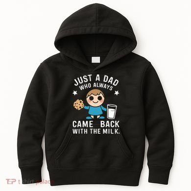 Just A Dad Who Always Came Back With The Milk Kids Hoodie