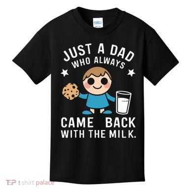 Just A Dad Who Always Came Back With The Milk Kids T-Shirt