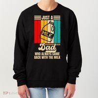 Just A Dad Who Always Came Back With The Milk FatherS Day Women's Sweatshirt thumb 0