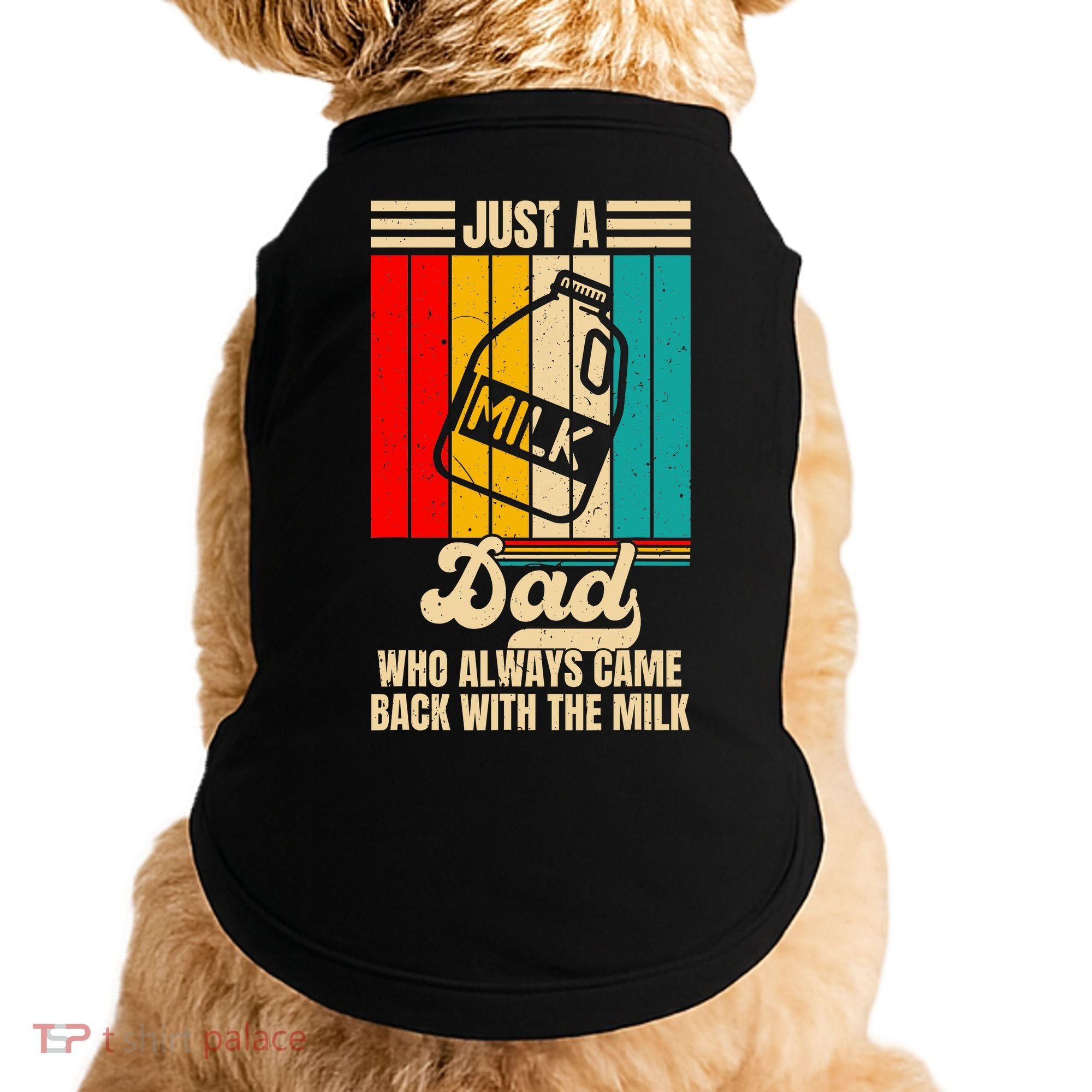 Just A Dad Who Always Came Back With The Milk FatherS Day Doggie Tank