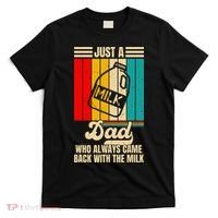 Just A Dad Who Always Came Back With The Milk FatherS Day T-Shirt thumb 0