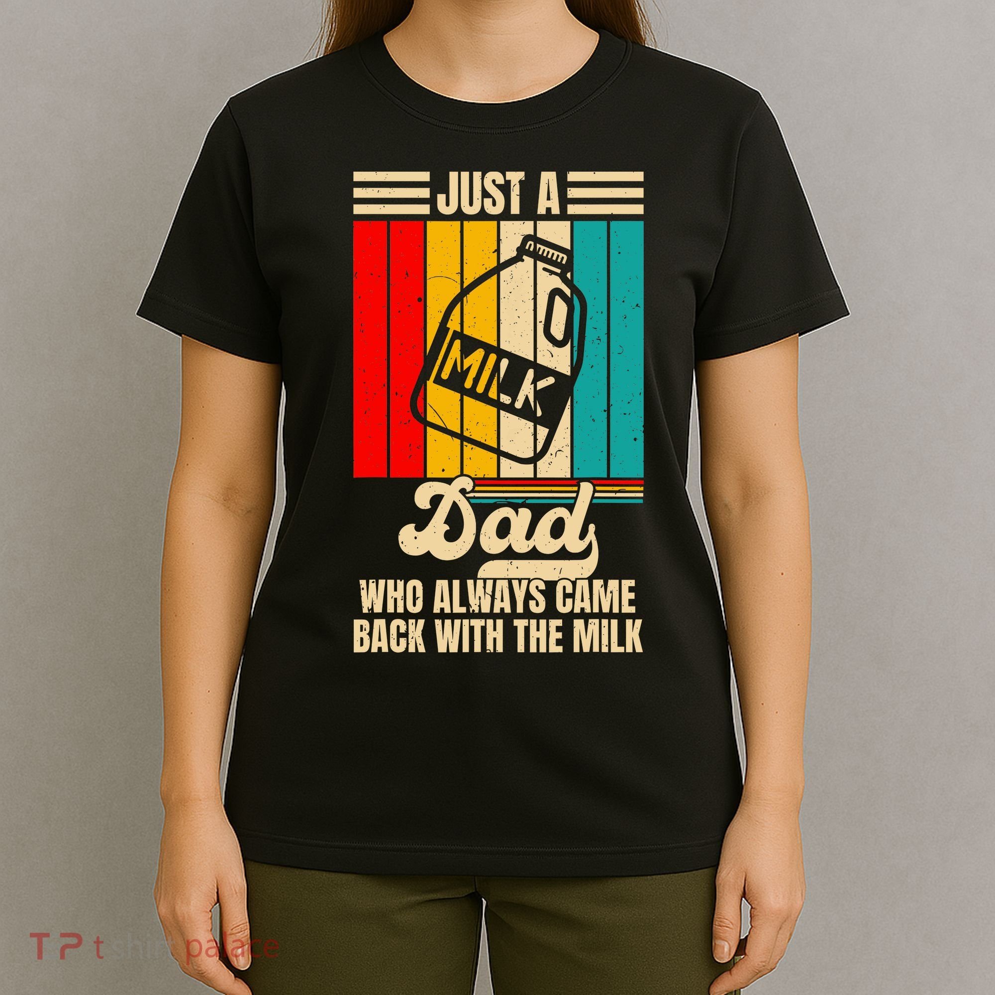 Just A Dad Who Always Came Back With The Milk FatherS Day T-Shirt