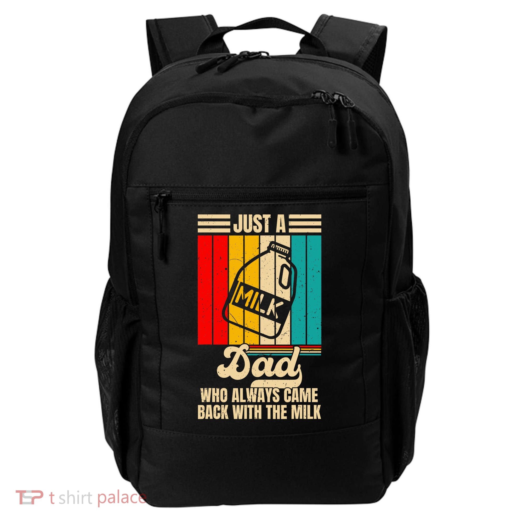 Just A Dad Who Always Came Back With The Milk FatherS Day Backpack