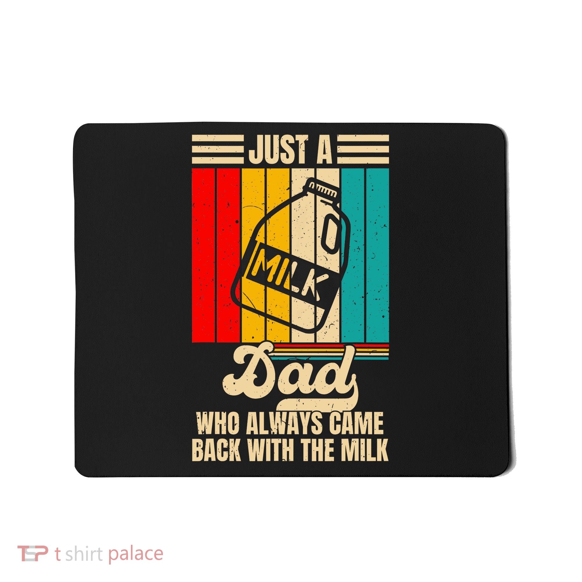 Just A Dad Who Always Came Back With The Milk FatherS Day Mousepad