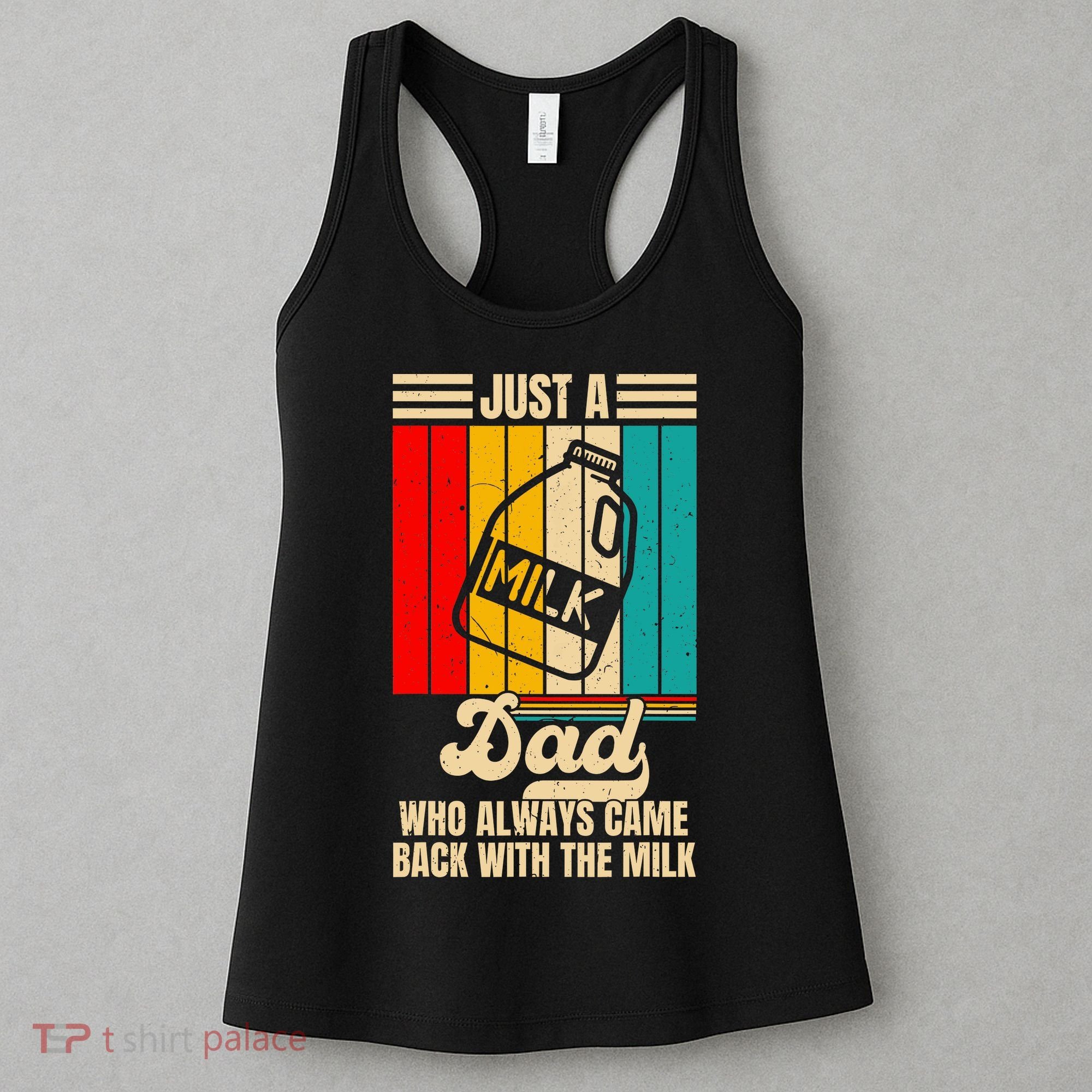 Just A Dad Who Always Came Back With The Milk FatherS Day Women's Tank Top