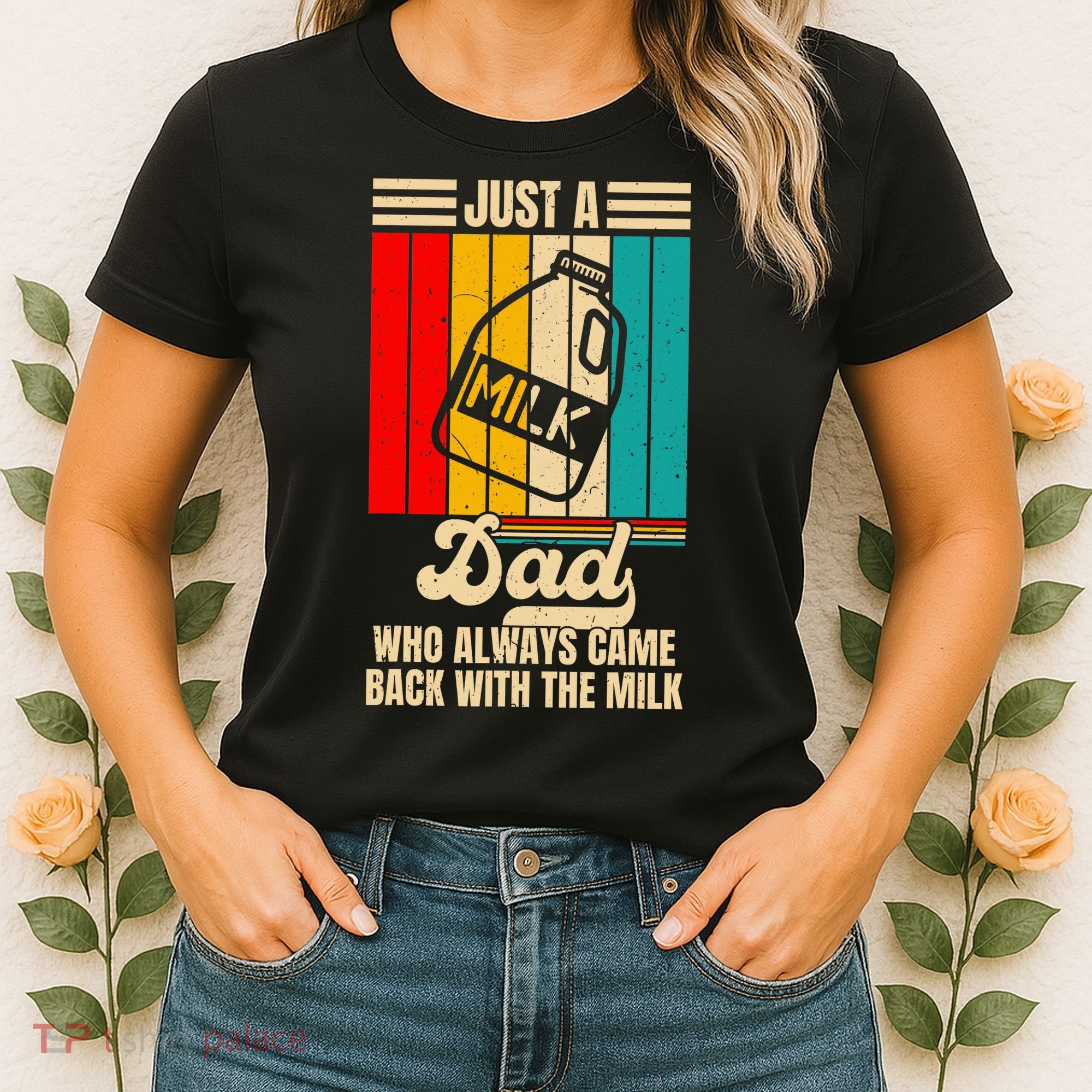Just A Dad Who Always Came Back With The Milk FatherS Day Women's T-Shirt