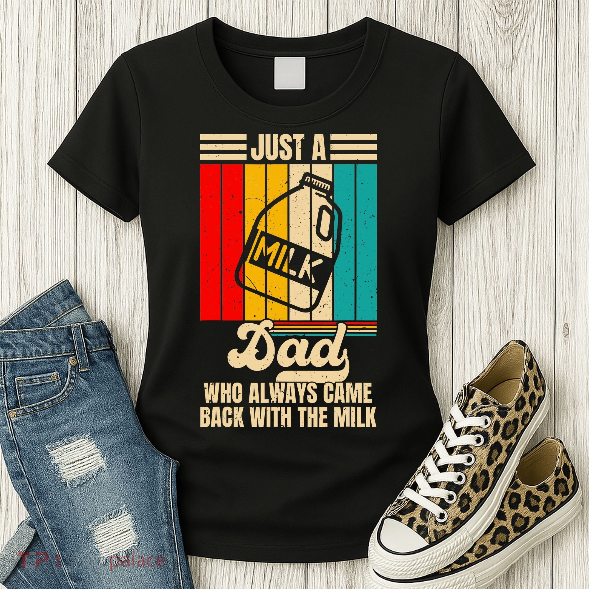Just A Dad Who Always Came Back With The Milk FatherS Day Women's T-Shirt