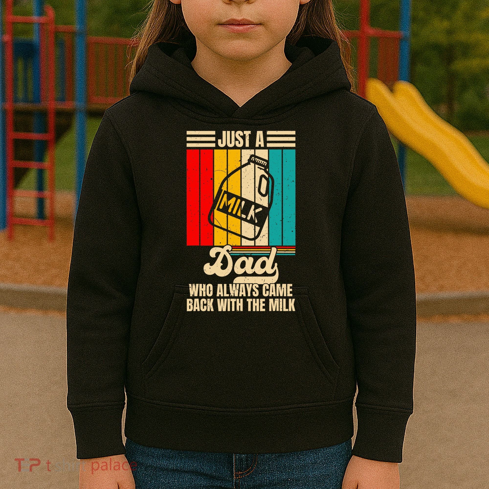 Just A Dad Who Always Came Back With The Milk FatherS Day Kids Hoodie