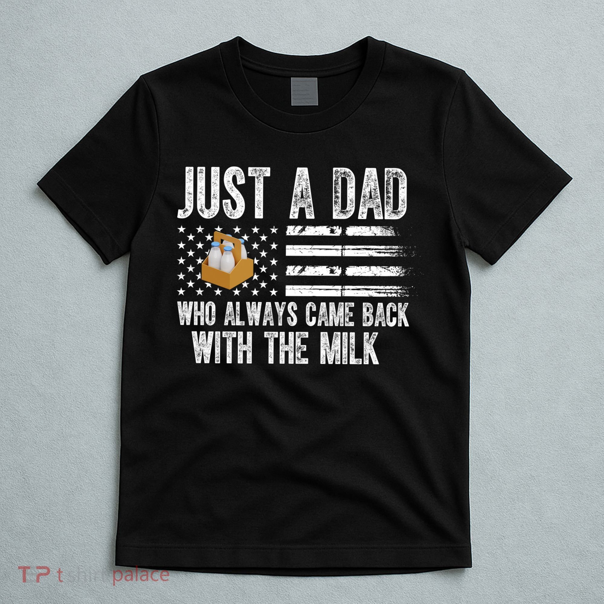 Just A Dad Who Always Came Back With The Milk American Flag T-Shirt