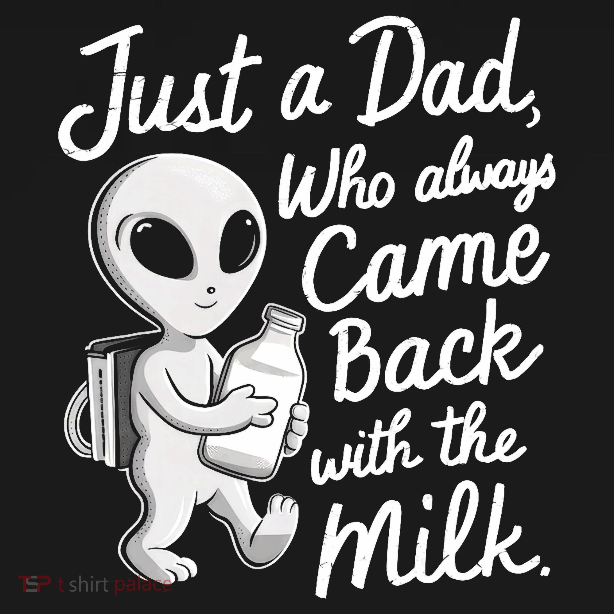 Just A Dad Who Always Came Back With The Milk Funny Alien Coaster