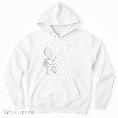 Just A Dad Who Always Came Back With The Milk Funny Alien Hoodie