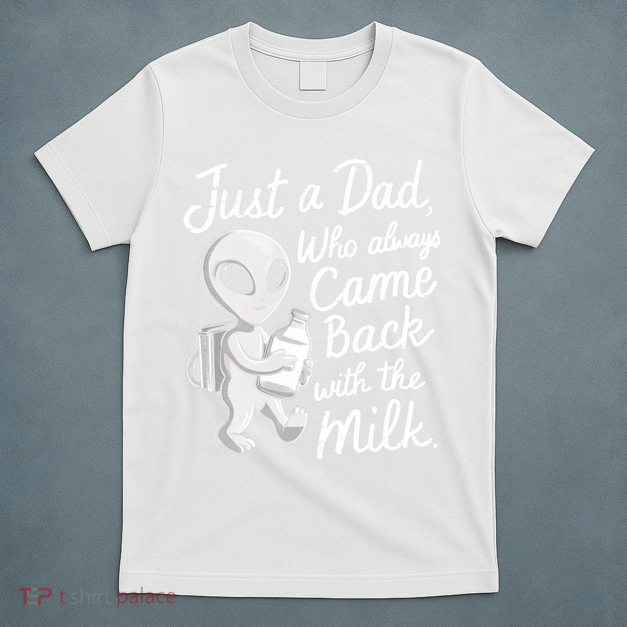 Just A Dad Who Always Came Back With The Milk Funny Alien T-Shirt