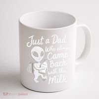 Just A Dad Who Always Came Back With The Milk Funny Alien Coffee Mug thumb 1