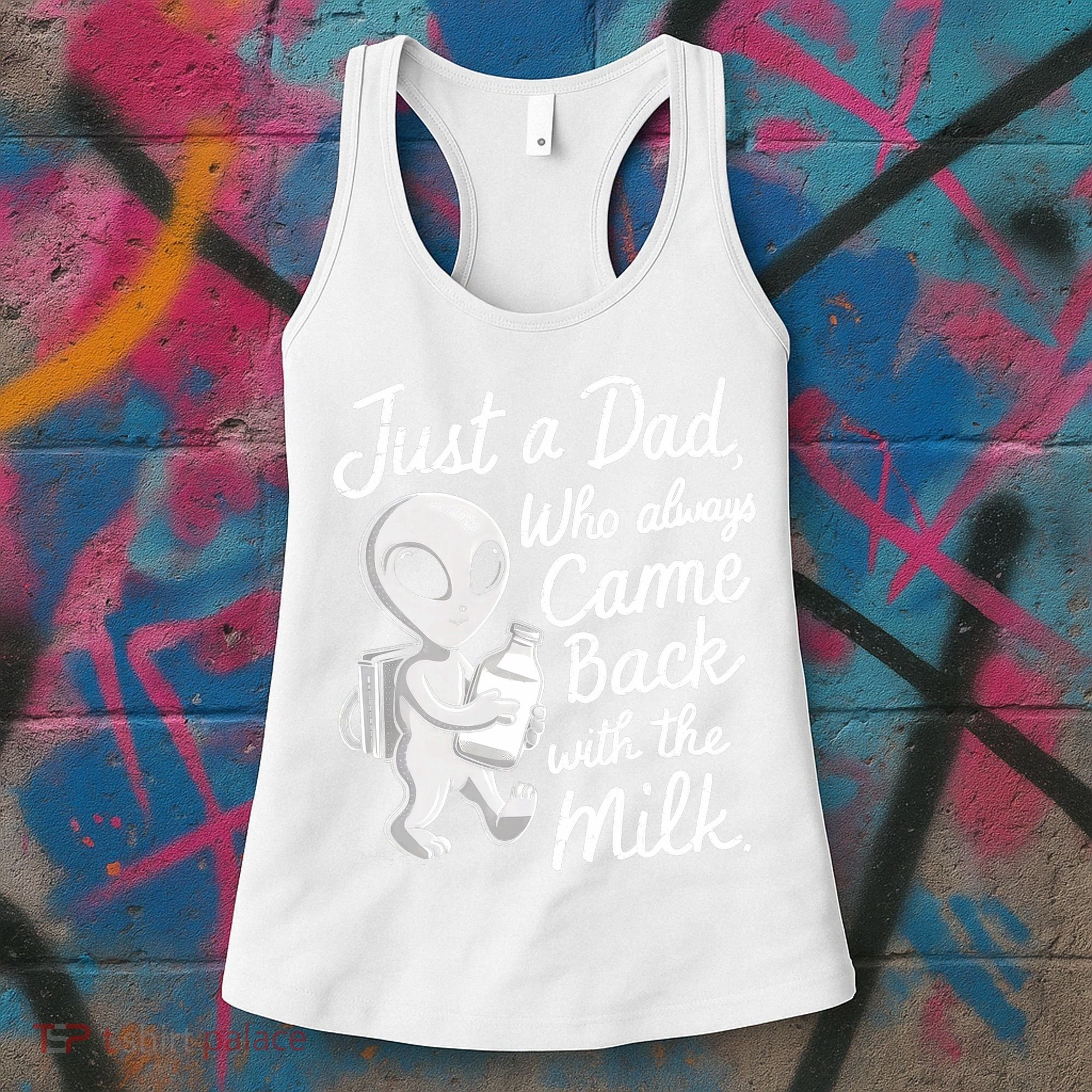 Just A Dad Who Always Came Back With The Milk Funny Alien Women's Tank Top