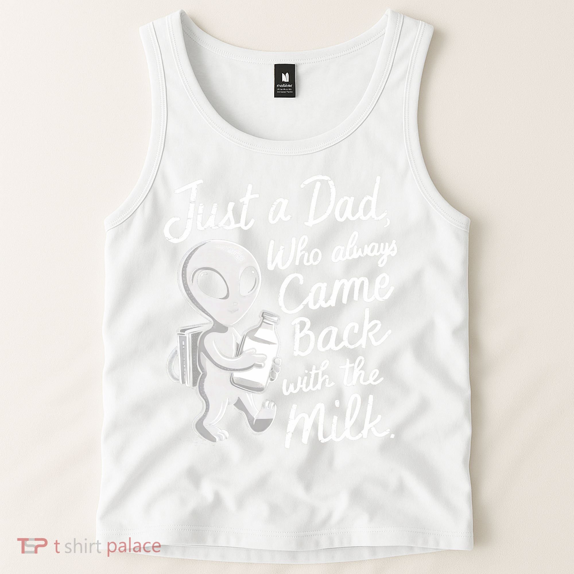 Just A Dad Who Always Came Back With The Milk Funny Alien Tank Top