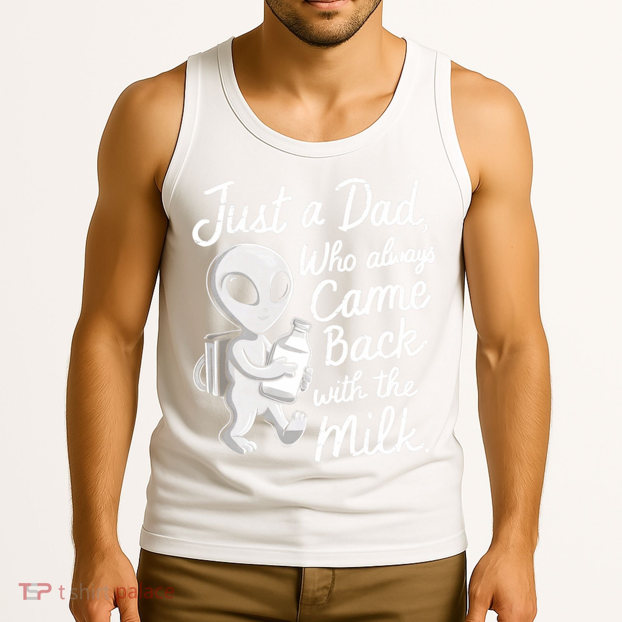 Just A Dad Who Always Came Back With The Milk Funny Alien Tank Top