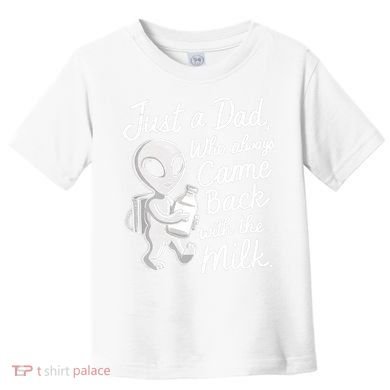 Just A Dad Who Always Came Back With The Milk Funny Alien Toddler T-Shirt