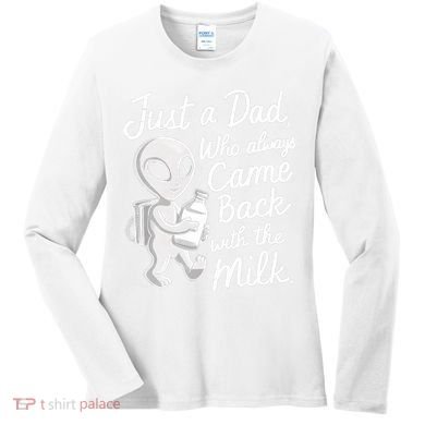 Just A Dad Who Always Came Back With The Milk Funny Alien Women's Long Sleeve Shirt