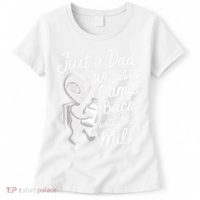 Just A Dad Who Always Came Back With The Milk Funny Alien Women's T-Shirt