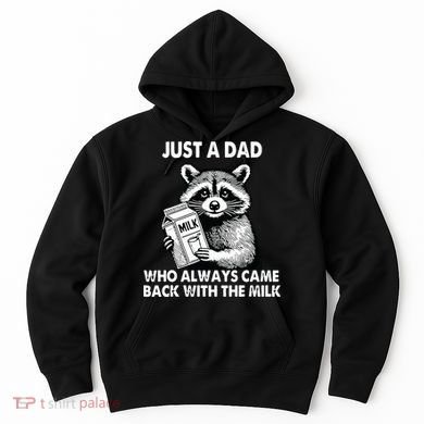 Just A Dad Who Always Came Back With The Milk FatherS Day Hoodie