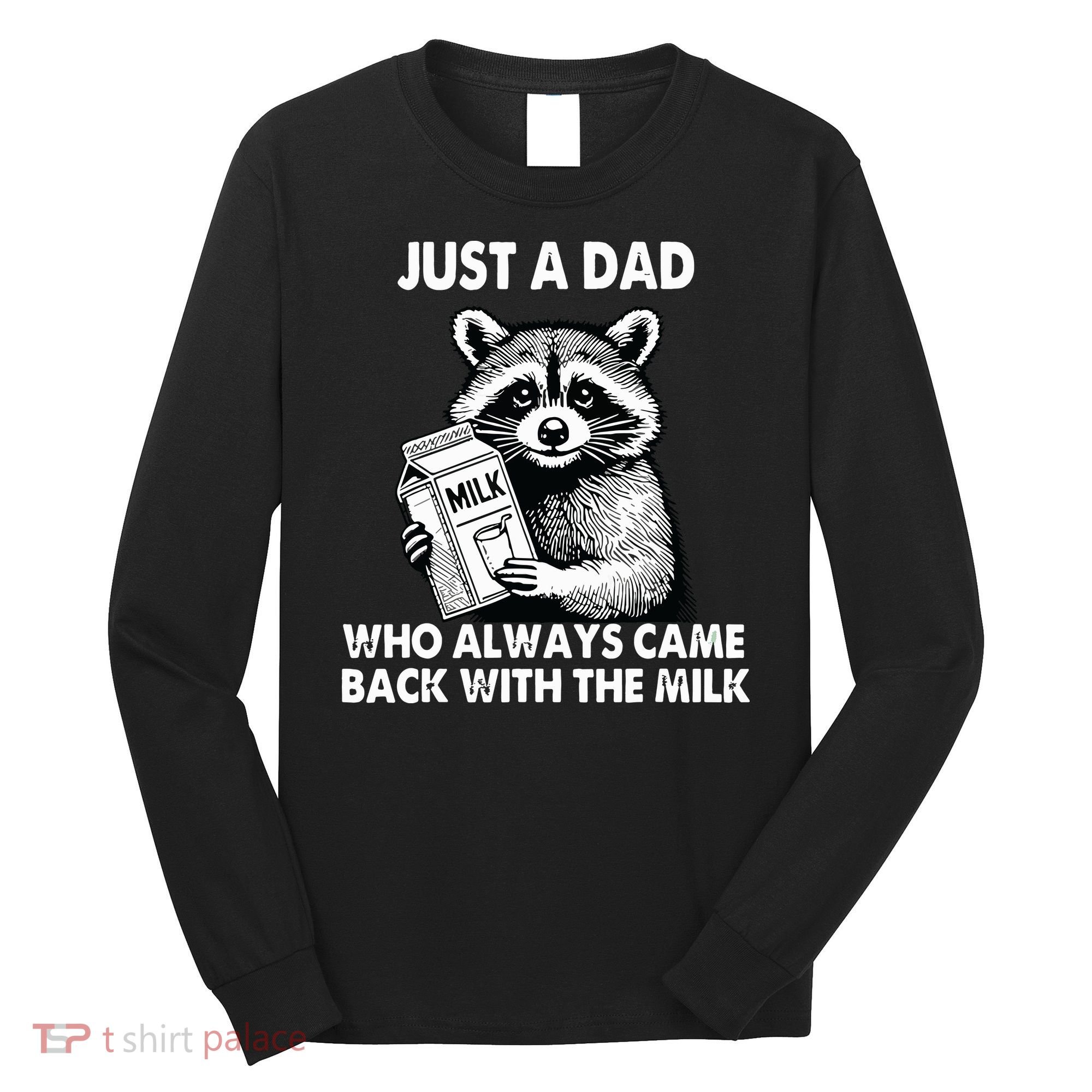 Just A Dad Who Always Came Back With The Milk FatherS Day Long Sleeve Shirt