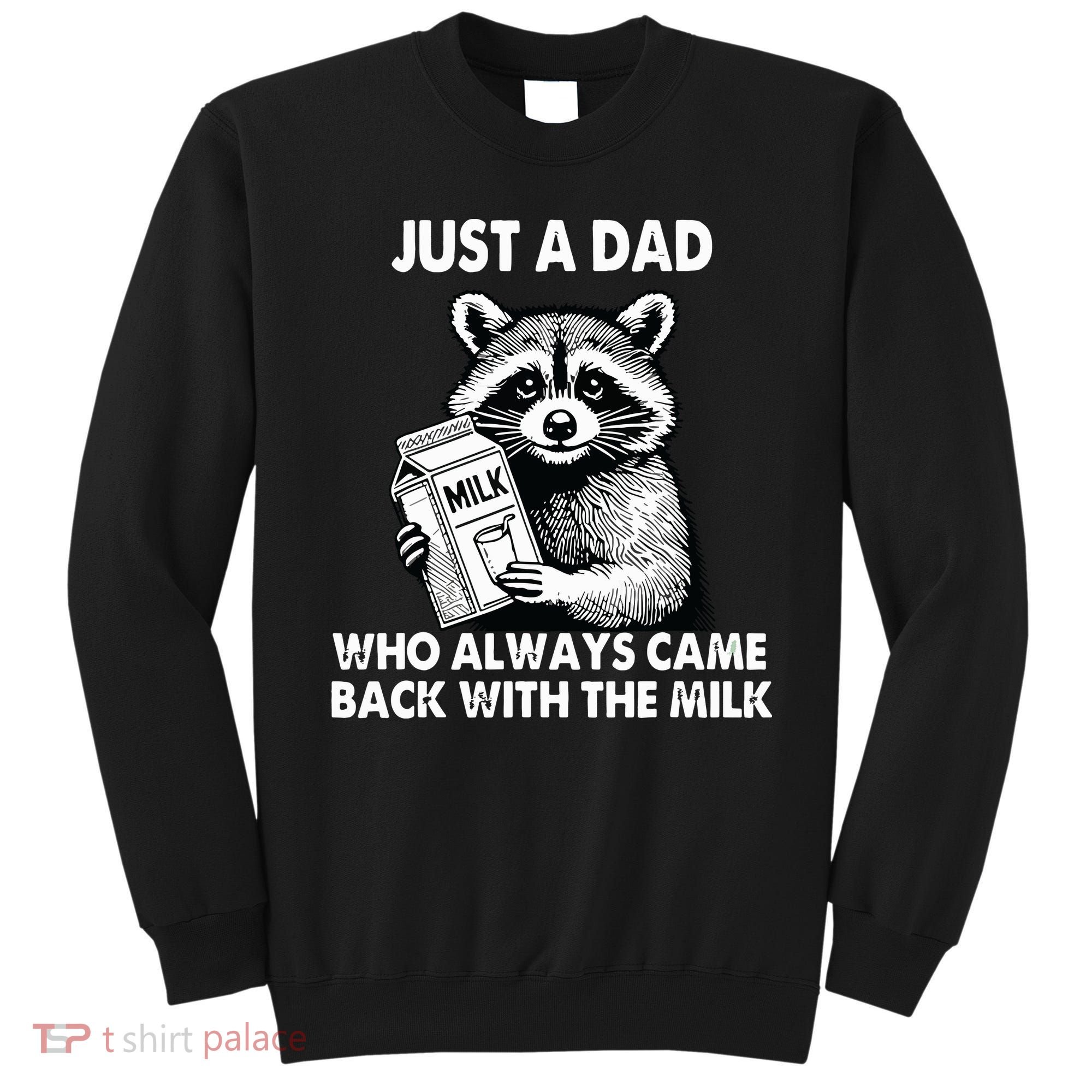 Just A Dad Who Always Came Back With The Milk FatherS Day Sweatshirt