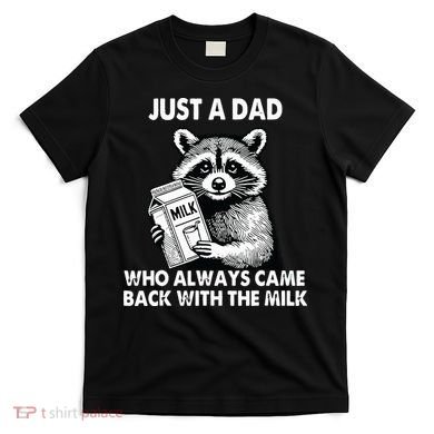 Just A Dad Who Always Came Back With The Milk FatherS Day T-Shirt