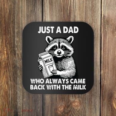 Just A Dad Who Always Came Back With The Milk FatherS Day Coaster