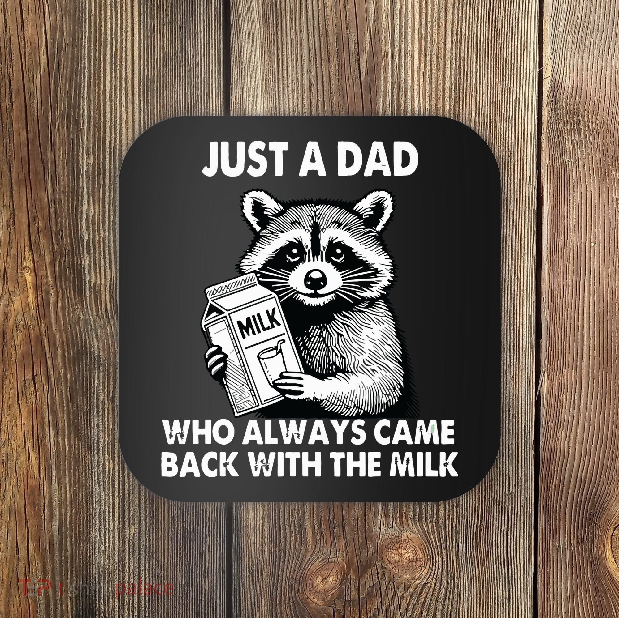 Just A Dad Who Always Came Back With The Milk FatherS Day Coaster