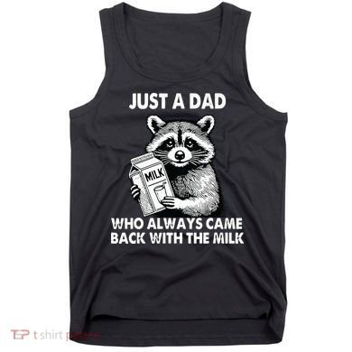 Just A Dad Who Always Came Back With The Milk FatherS Day Tank Top