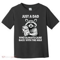 Just A Dad Who Always Came Back With The Milk FatherS Day Toddler T-Shirt thumb 0