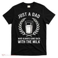 Just A Dad Who Always Came Back With The Milk T-Shirt thumb 0