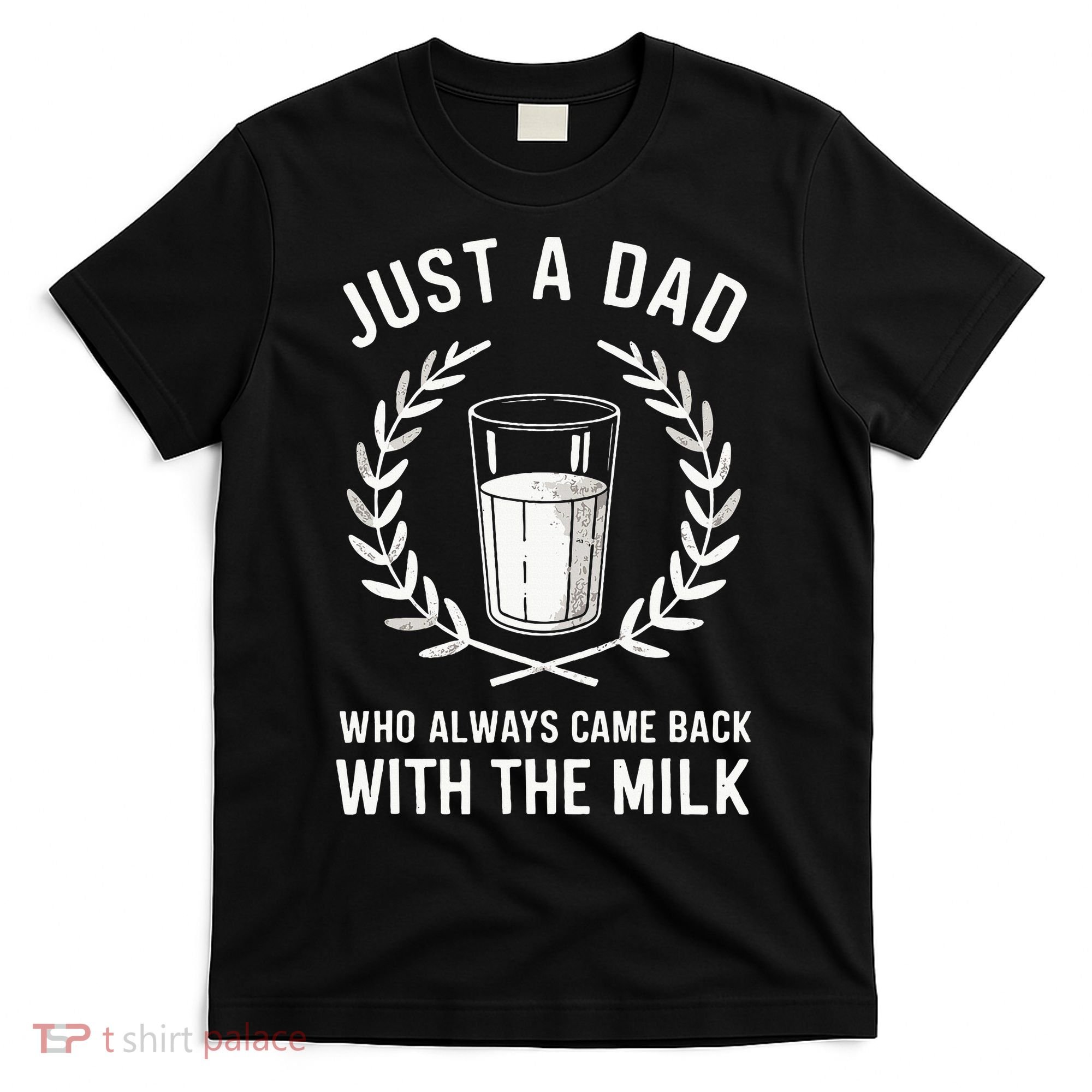Just A Dad Who Always Came Back With The Milk T-Shirt