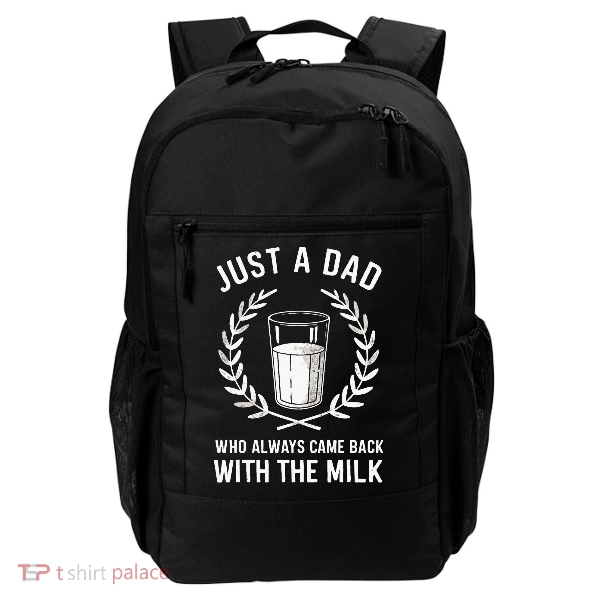 Just A Dad Who Always Came Back With The Milk Backpack