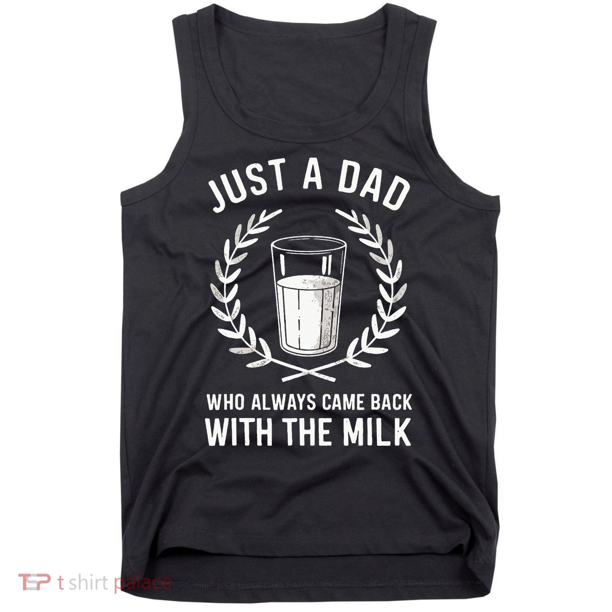 Just A Dad Who Always Came Back With The Milk Tank Top