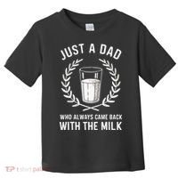 Just A Dad Who Always Came Back With The Milk Toddler T-Shirt thumb 0