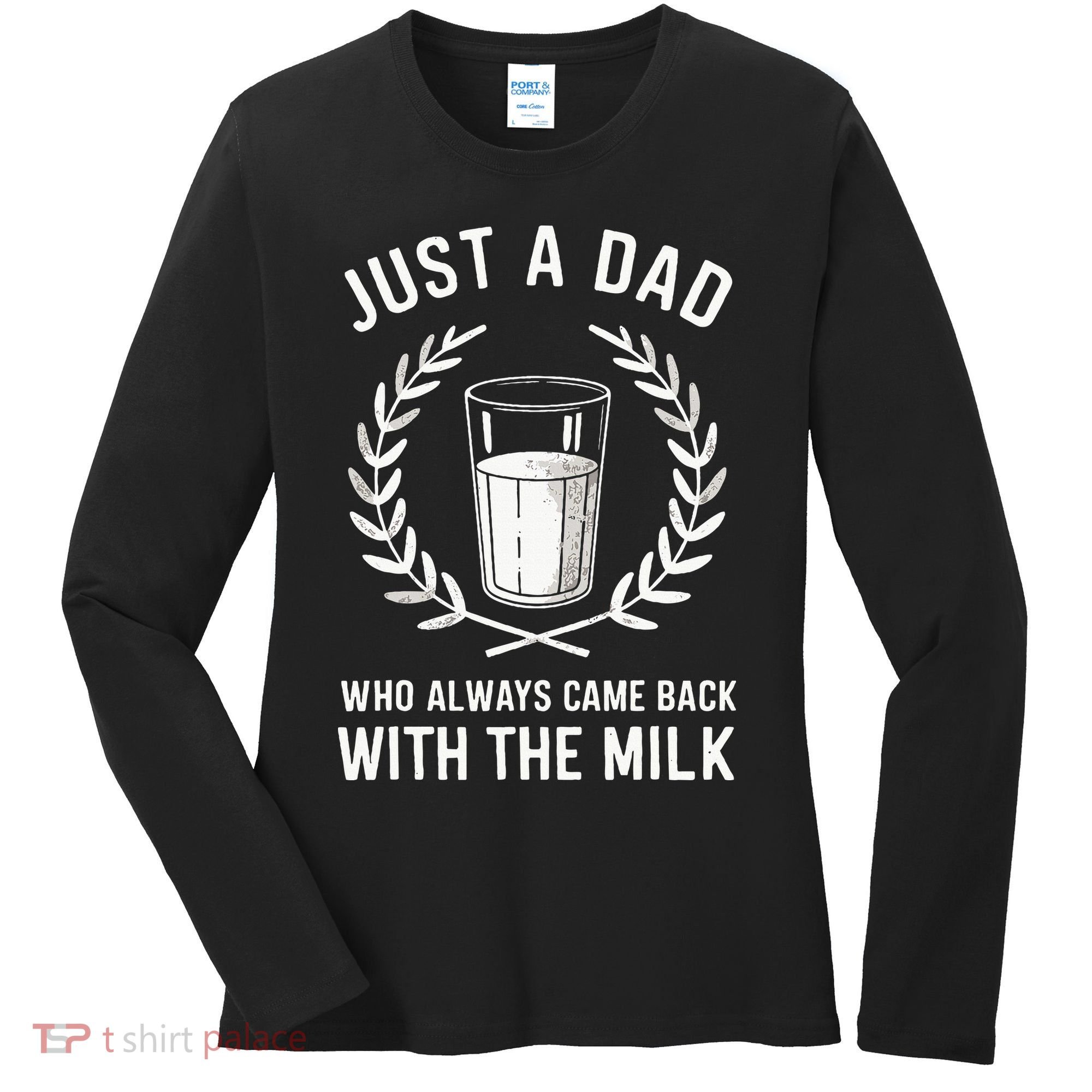 Just A Dad Who Always Came Back With The Milk Women's Long Sleeve Shirt