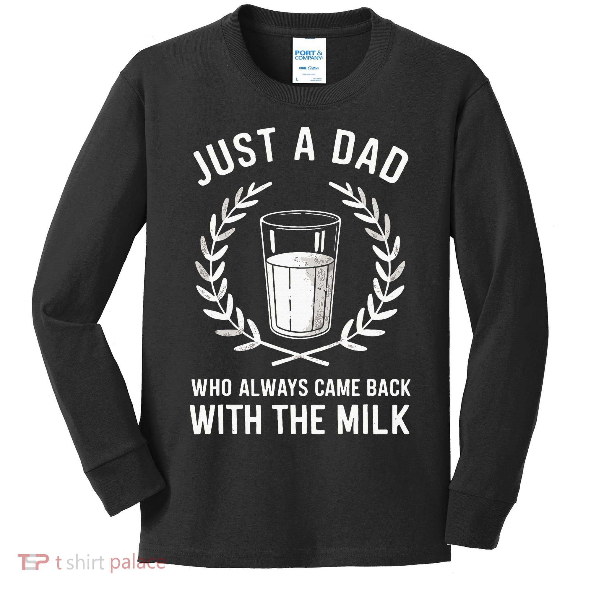 Just A Dad Who Always Came Back With The Milk Kids Long Sleeve Shirt