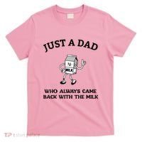 Just A Dad Who Always Came Back With The Milk FatherS Day T-Shirt thumb 0