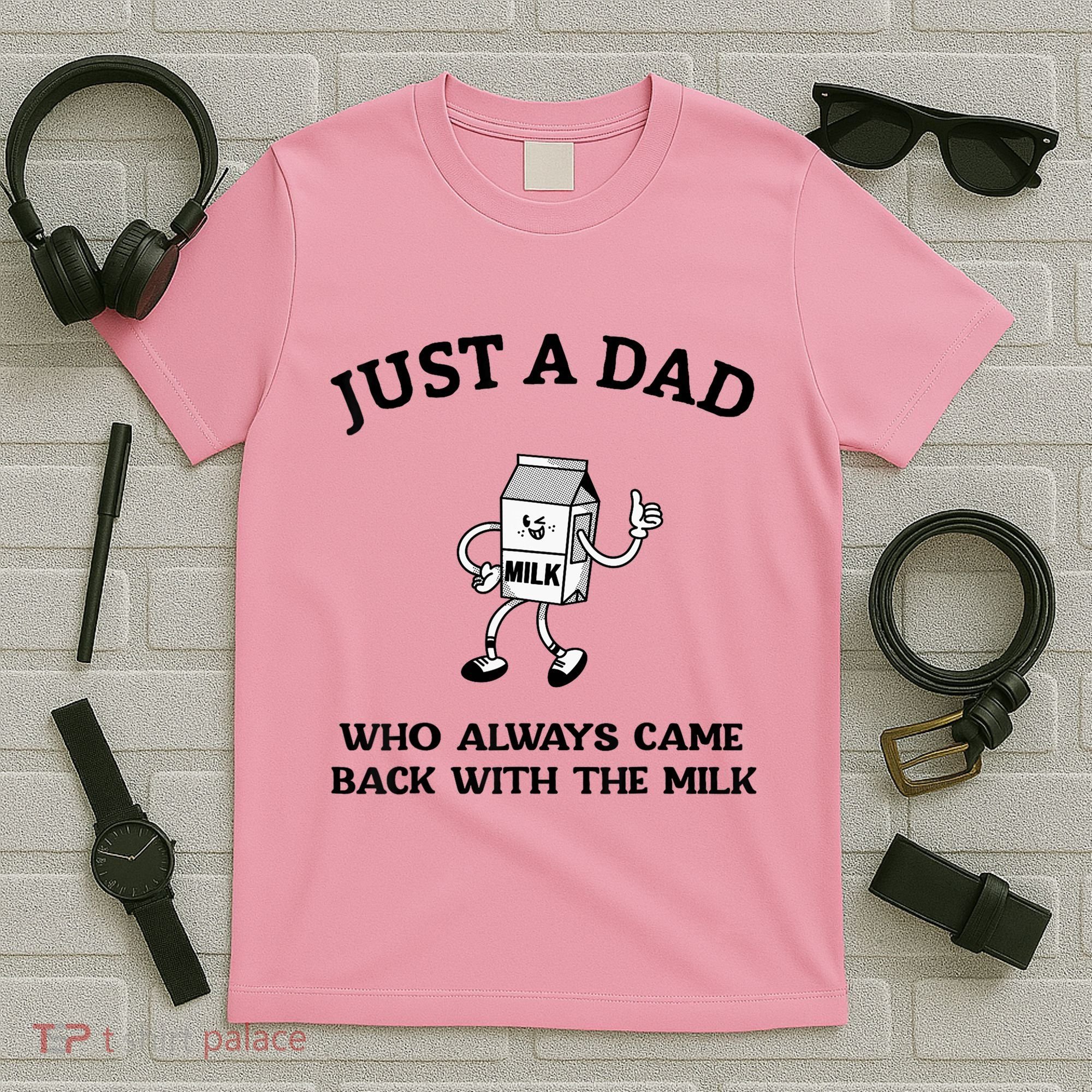 Just A Dad Who Always Came Back With The Milk FatherS Day T-Shirt