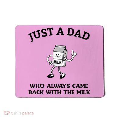 Just A Dad Who Always Came Back With The Milk FatherS Day Mousepad
