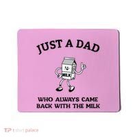 Just A Dad Who Always Came Back With The Milk FatherS Day Mousepad thumb 0