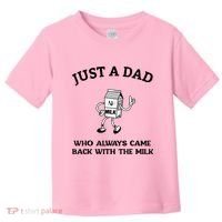 Just A Dad Who Always Came Back With The Milk FatherS Day Toddler T-Shirt thumb 0