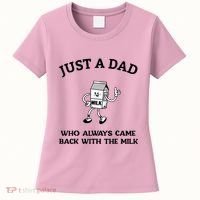 Just A Dad Who Always Came Back With The Milk FatherS Day Women's T-Shirt thumb 0