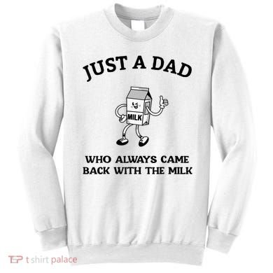 Just A Dad Who Always Came Back With The Milk FatherS Day Sweatshirt