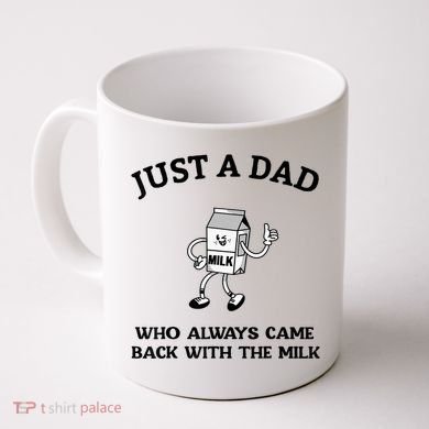 Just A Dad Who Always Came Back With The Milk FatherS Day Coffee Mug