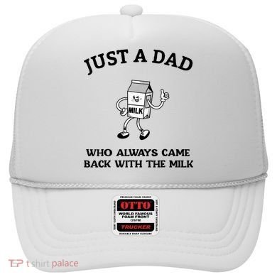 Just A Dad Who Always Came Back With The Milk FatherS Day Hat