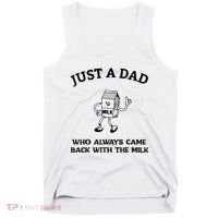 Just A Dad Who Always Came Back With The Milk FatherS Day Tank Top thumb 0